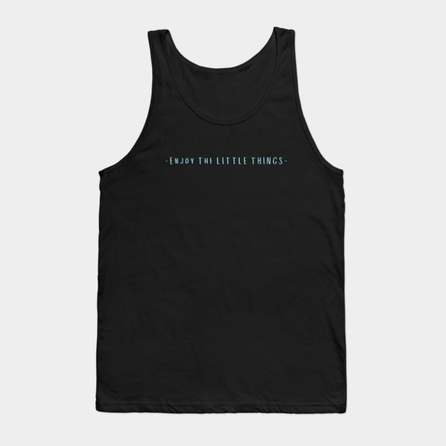 Enjoy The Little Things Tank Top by High Altitude